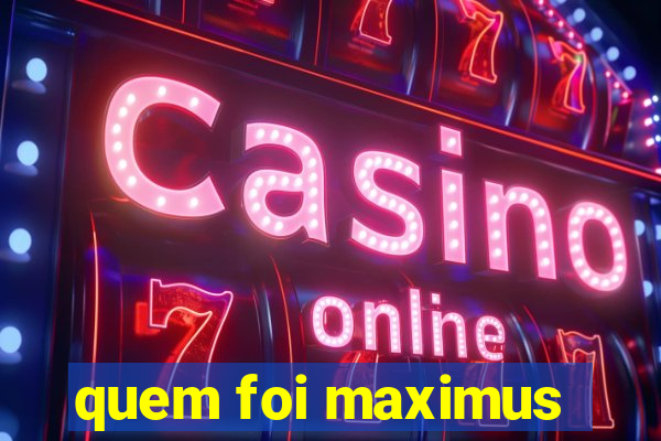 quem foi maximus